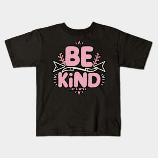 Be Kind Of A Bitch Funny Sarcastic Quote Kids T-Shirt